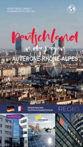 Deutschland in der Region Auvergne-Rhône-Alpes. Ein Wirtschafts-, Handels- und Kulturführer